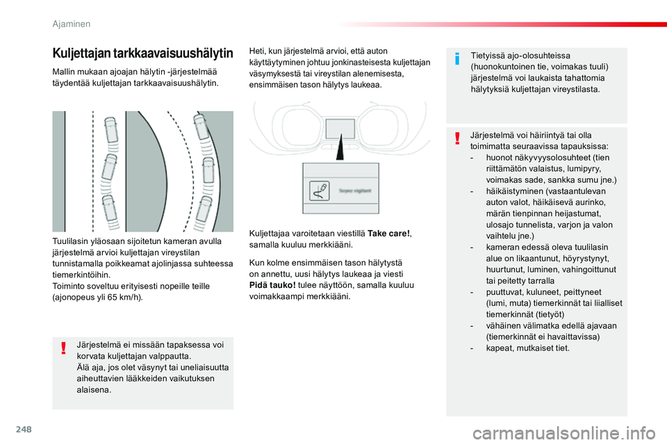 CITROEN JUMPER SPACETOURER 2017 Omistajan Käsikirjat (in Finnish) 248
Spacetourer-VP_fi_Chap06_conduite_ed01-2016
Tuulilasin yläosaan sijoitetun kameran avulla
järjestelmä arvioi kuljettajan vireystilan
tunnistamalla poikkeamat ajolinjassa suhteessa
tiemerkint CITROEN JUMPER SPACETOURER 2017 Omistajan Käsikirjat (in Finnish) 248
Spacetourer-VP_fi_Chap06_conduite_ed01-2016
Tuulilasin yläosaan sijoitetun kameran avulla
järjestelmä arvioi kuljettajan vireystilan
tunnistamalla poikkeamat ajolinjassa suhteessa
tiemerkint