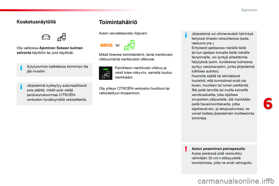 CITROEN JUMPER SPACETOURER 2017 Omistajan Käsikirjat (in Finnish) 251
Spacetourer-VP_fi_Chap06_conduite_ed01-2016
Toimintahäiriö
Ota yhteys CITROËN-verkoston huoltoon tai
valtuutettuun korjaamoon.Järjestelmä voi ohimenevästi häiriintyä
tietyissä ilmasto-o CITROEN JUMPER SPACETOURER 2017 Omistajan Käsikirjat (in Finnish) 251
Spacetourer-VP_fi_Chap06_conduite_ed01-2016
Toimintahäiriö
Ota yhteys CITROËN-verkoston huoltoon tai
valtuutettuun korjaamoon.Järjestelmä voi ohimenevästi häiriintyä
tietyissä ilmasto-o