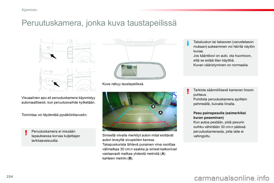 CITROEN JUMPER SPACETOURER 2017 Omistajan Käsikirjat (in Finnish) 254
Spacetourer-VP_fi_Chap06_conduite_ed01-2016
Peruutuskamera, jonka kuva taustapeilissä
Visuaalinen apu eli peruutuskamera käynnistyy
automaattisesti, kun peruutusvaihde kytketään.
Toimintaa vo CITROEN JUMPER SPACETOURER 2017 Omistajan Käsikirjat (in Finnish) 254
Spacetourer-VP_fi_Chap06_conduite_ed01-2016
Peruutuskamera, jonka kuva taustapeilissä
Visuaalinen apu eli peruutuskamera käynnistyy
automaattisesti, kun peruutusvaihde kytketään.
Toimintaa vo