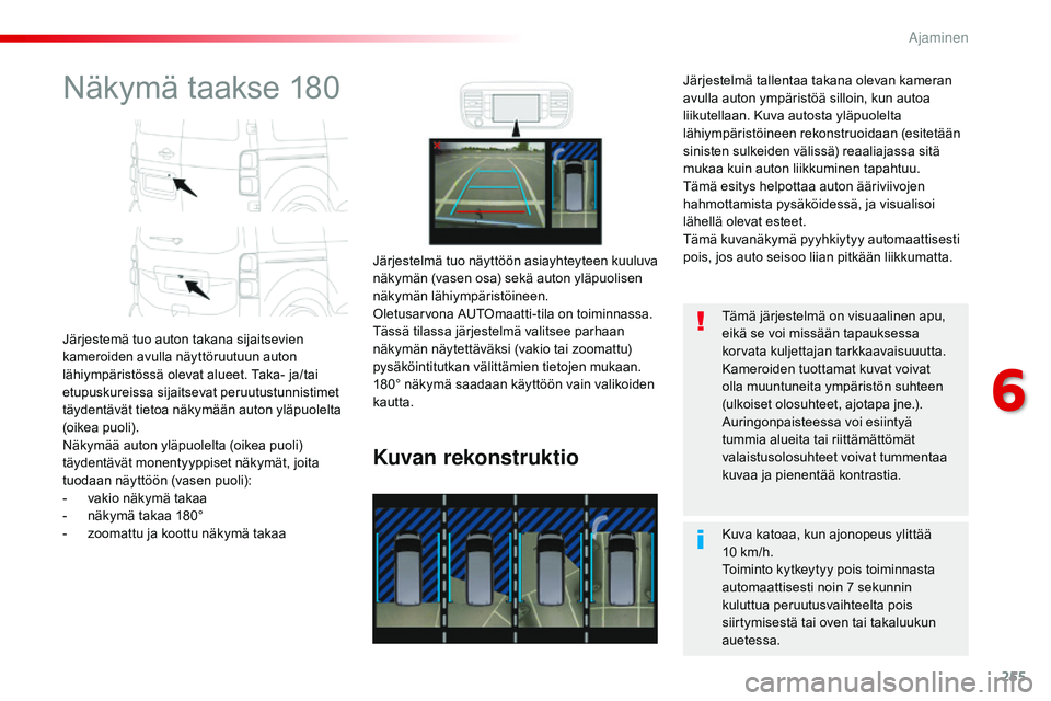 CITROEN JUMPER SPACETOURER 2017 Omistajan Käsikirjat (in Finnish) 255
Spacetourer-VP_fi_Chap06_conduite_ed01-2016
Näkymä taakse 180
Järjestemä tuo auton takana sijaitsevien
kameroiden avulla näyttöruutuun auton
lähiympäristössä olevat alueet. Taka- ja/ta CITROEN JUMPER SPACETOURER 2017 Omistajan Käsikirjat (in Finnish) 255
Spacetourer-VP_fi_Chap06_conduite_ed01-2016
Näkymä taakse 180
Järjestemä tuo auton takana sijaitsevien
kameroiden avulla näyttöruutuun auton
lähiympäristössä olevat alueet. Taka- ja/ta