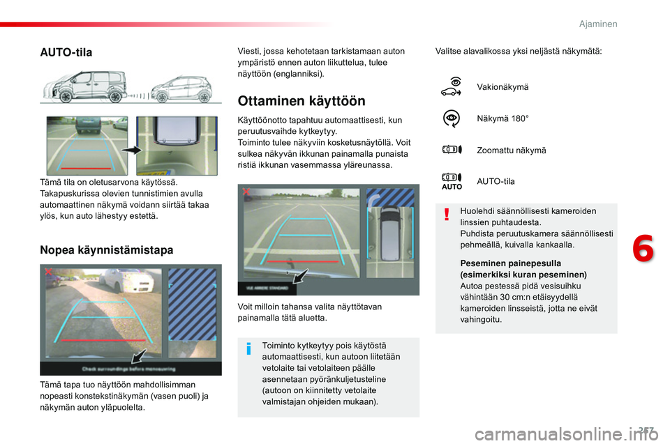 CITROEN JUMPER SPACETOURER 2017 Omistajan Käsikirjat (in Finnish) 257
Spacetourer-VP_fi_Chap06_conduite_ed01-2016
Ottaminen käyttöön
Käyttöönotto tapahtuu automaattisesti, kun
peruutusvaihde kytkeytyy.
Toiminto tulee näkyviin kosketusnäytöllä. Voit
sulke CITROEN JUMPER SPACETOURER 2017 Omistajan Käsikirjat (in Finnish) 257
Spacetourer-VP_fi_Chap06_conduite_ed01-2016
Ottaminen käyttöön
Käyttöönotto tapahtuu automaattisesti, kun
peruutusvaihde kytkeytyy.
Toiminto tulee näkyviin kosketusnäytöllä. Voit
sulke