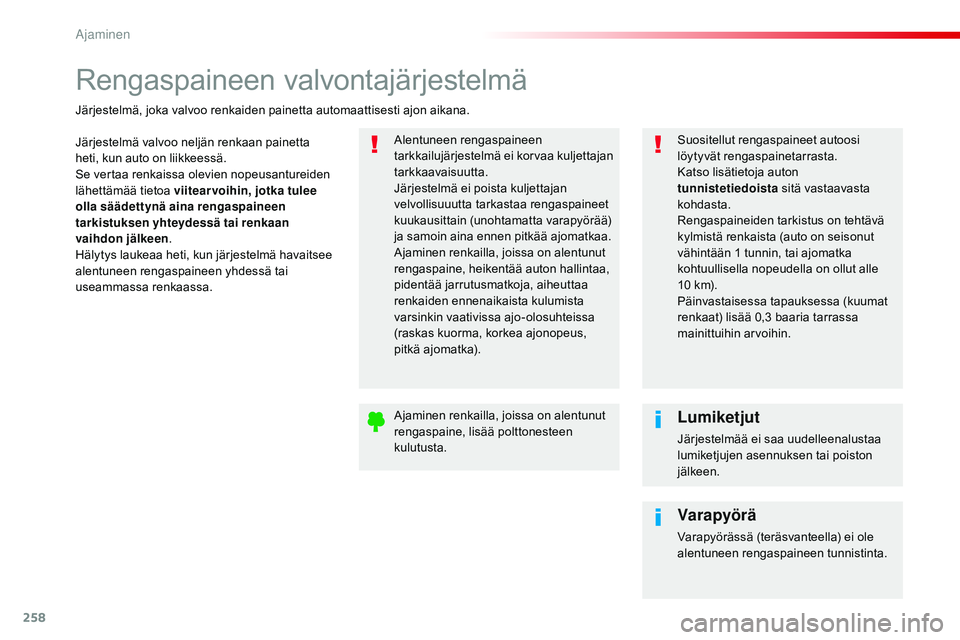 CITROEN JUMPER SPACETOURER 2017 Omistajan Käsikirjat (in Finnish) 258
Spacetourer-VP_fi_Chap06_conduite_ed01-2016
Rengaspaineen valvontajärjestelmä
Järjestelmä valvoo neljän renkaan painetta
heti, kun auto on liikkeessä.
Se vertaa renkaissa olevien nopeusantu CITROEN JUMPER SPACETOURER 2017 Omistajan Käsikirjat (in Finnish) 258
Spacetourer-VP_fi_Chap06_conduite_ed01-2016
Rengaspaineen valvontajärjestelmä
Järjestelmä valvoo neljän renkaan painetta
heti, kun auto on liikkeessä.
Se vertaa renkaissa olevien nopeusantu
