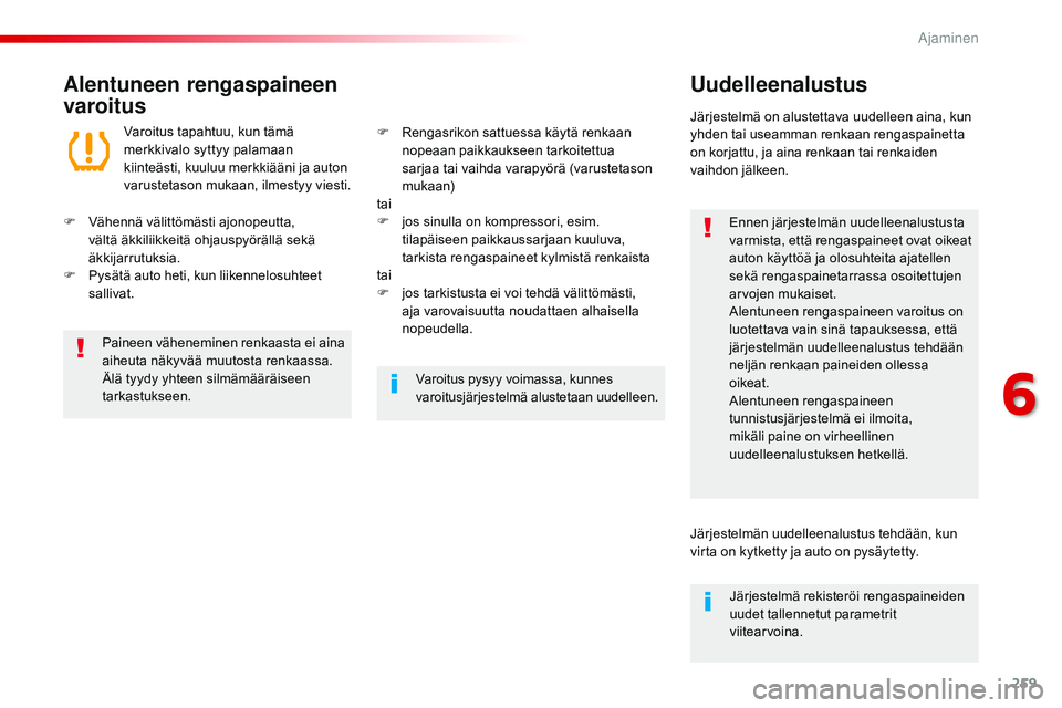 CITROEN JUMPER SPACETOURER 2017 Omistajan Käsikirjat (in Finnish) 259
Spacetourer-VP_fi_Chap06_conduite_ed01-2016
Alentuneen rengaspaineen
varoitusUudelleenalustus
Ennen järjestelmän uudelleenalustusta
varmista, että rengaspaineet ovat oikeat
auton käyttöä CITROEN JUMPER SPACETOURER 2017 Omistajan Käsikirjat (in Finnish) 259
Spacetourer-VP_fi_Chap06_conduite_ed01-2016
Alentuneen rengaspaineen
varoitusUudelleenalustus
Ennen järjestelmän uudelleenalustusta
varmista, että rengaspaineet ovat oikeat
auton käyttöä