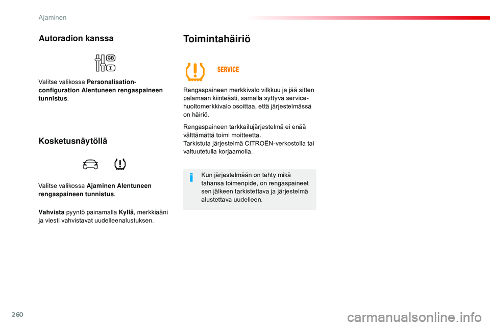 CITROEN JUMPER SPACETOURER 2017 Omistajan Käsikirjat (in Finnish) 260
Spacetourer-VP_fi_Chap06_conduite_ed01-2016
Valitse valikossa Ajaminen Alentuneen
rengaspaineen tunnistus .
Autoradion kanssa
Valitse valikossa Personalisation-
configuration Alentuneen rengaspai CITROEN JUMPER SPACETOURER 2017 Omistajan Käsikirjat (in Finnish) 260
Spacetourer-VP_fi_Chap06_conduite_ed01-2016
Valitse valikossa Ajaminen Alentuneen
rengaspaineen tunnistus .
Autoradion kanssa
Valitse valikossa Personalisation-
configuration Alentuneen rengaspai