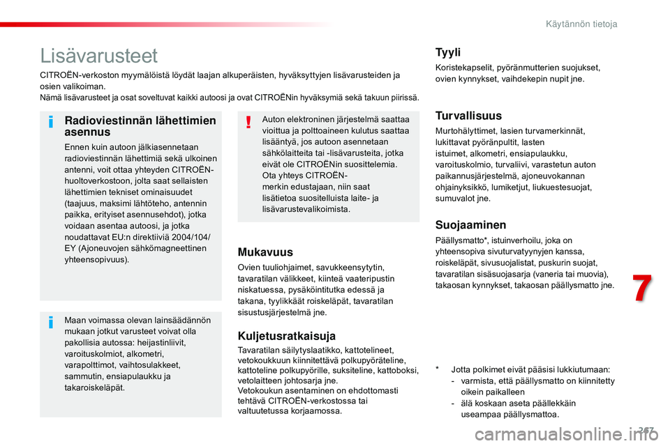 CITROEN JUMPER SPACETOURER 2017 Omistajan Käsikirjat (in Finnish) 267
Spacetourer-VP_fi_Chap07_info-pratiques_ed01-2016
Lisävarusteet
CITROËN-verkoston myymälöistä löydät laajan alkuperäisten, hyväksyttyjen lisävarusteiden ja
osien valikoiman.
Nämä lis CITROEN JUMPER SPACETOURER 2017 Omistajan Käsikirjat (in Finnish) 267
Spacetourer-VP_fi_Chap07_info-pratiques_ed01-2016
Lisävarusteet
CITROËN-verkoston myymälöistä löydät laajan alkuperäisten, hyväksyttyjen lisävarusteiden ja
osien valikoiman.
Nämä lis
