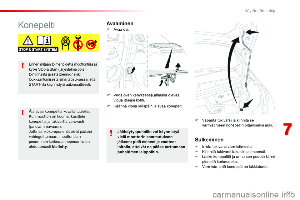 CITROEN JUMPER SPACETOURER 2017 Omistajan Käsikirjat (in Finnish) 271
Spacetourer-VP_fi_Chap07_info-pratiques_ed01-2016
KonepeltiAvaaminenSulkeminen
F Irrota tukivarsi varmistimesta.
F K iiinnitä tukivarsi takaisin pitimeensä.
F
L
aske konepeltiä ja anna sen p CITROEN JUMPER SPACETOURER 2017 Omistajan Käsikirjat (in Finnish) 271
Spacetourer-VP_fi_Chap07_info-pratiques_ed01-2016
KonepeltiAvaaminenSulkeminen
F Irrota tukivarsi varmistimesta.
F K iiinnitä tukivarsi takaisin pitimeensä.
F
L
aske konepeltiä ja anna sen p