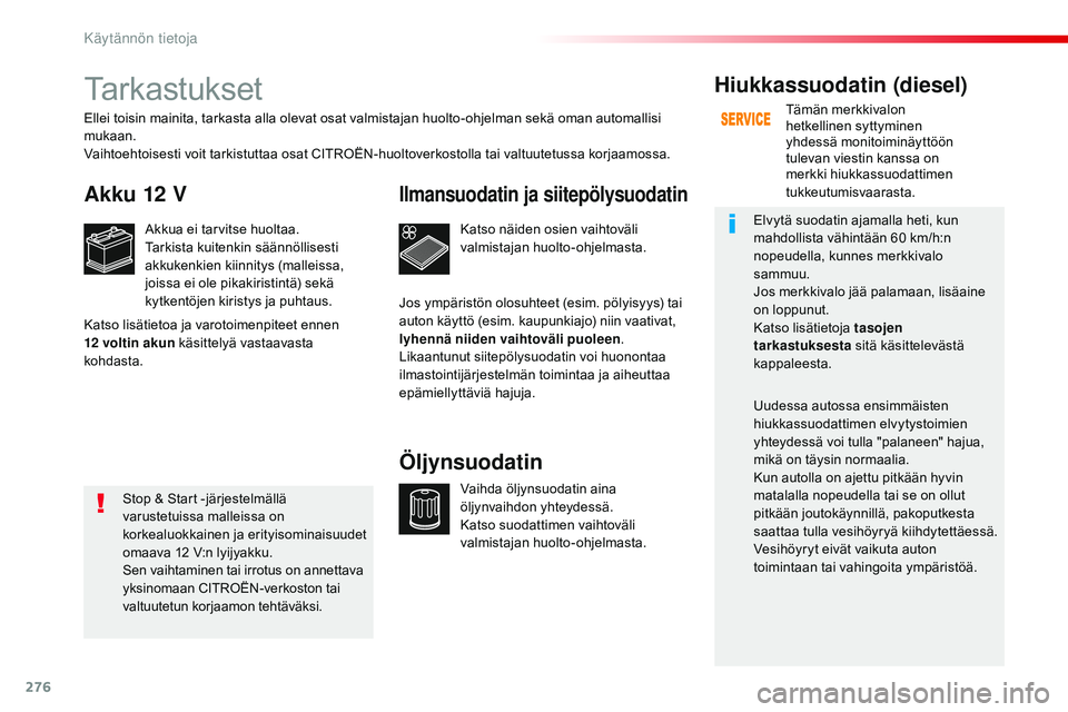 CITROEN JUMPER SPACETOURER 2017 Omistajan Käsikirjat (in Finnish) 276
Spacetourer-VP_fi_Chap07_info-pratiques_ed01-2016
Tarkastukset
Akku 12 V
Akkua ei tarvitse huoltaa.
Tarkista kuitenkin säännöllisesti
akkukenkien kiinnitys (malleissa,
joissa ei ole pikakiris CITROEN JUMPER SPACETOURER 2017 Omistajan Käsikirjat (in Finnish) 276
Spacetourer-VP_fi_Chap07_info-pratiques_ed01-2016
Tarkastukset
Akku 12 V
Akkua ei tarvitse huoltaa.
Tarkista kuitenkin säännöllisesti
akkukenkien kiinnitys (malleissa,
joissa ei ole pikakiris