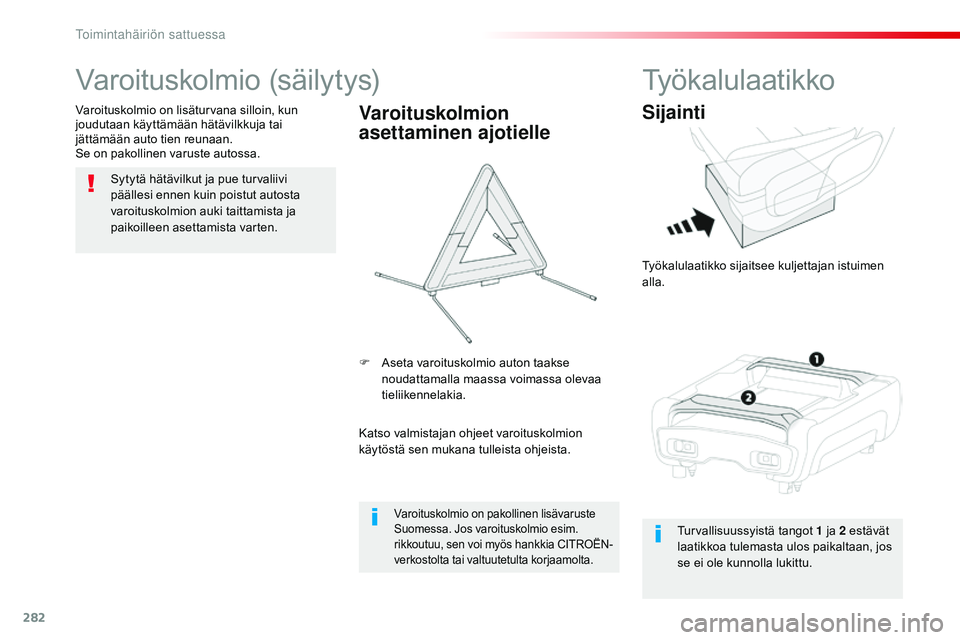 CITROEN JUMPER SPACETOURER 2017 Omistajan Käsikirjat (in Finnish) 282
Spacetourer-VP_fi_Chap08_En-cas-de-panne_ed01-2016
Varoituskolmio (säilytys)
Sytytä hätävilkut ja pue turvaliivi
päällesi ennen kuin poistut autosta
varoituskolmion auki taittamista ja
pa CITROEN JUMPER SPACETOURER 2017 Omistajan Käsikirjat (in Finnish) 282
Spacetourer-VP_fi_Chap08_En-cas-de-panne_ed01-2016
Varoituskolmio (säilytys)
Sytytä hätävilkut ja pue turvaliivi
päällesi ennen kuin poistut autosta
varoituskolmion auki taittamista ja
pa