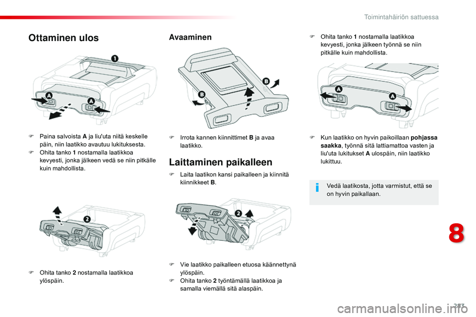 CITROEN JUMPER SPACETOURER 2017 Omistajan Käsikirjat (in Finnish) 283
Spacetourer-VP_fi_Chap08_En-cas-de-panne_ed01-2016
Laittaminen paikalleen
F Paina salvoista A ja liu'uta niitä keskelle päin, niin laatikko avautuu lukituksesta.
F
O
hita tanko 1 nostam CITROEN JUMPER SPACETOURER 2017 Omistajan Käsikirjat (in Finnish) 283
Spacetourer-VP_fi_Chap08_En-cas-de-panne_ed01-2016
Laittaminen paikalleen
F Paina salvoista A ja liu'uta niitä keskelle päin, niin laatikko avautuu lukituksesta.
F
O
hita tanko 1 nostam