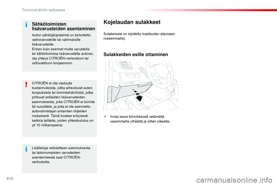 CITROEN JUMPER SPACETOURER 2017 Omistajan Käsikirjat (in Finnish) 312
Spacetourer-VP_fi_Chap08_En-cas-de-panne_ed01-2016
CITROËN ei ota vastuuta
kustannuksista, jotka aiheutuvat auton
korjauksista tai toimintahäiriöistä, jotka
johtuvat sellaisten lisävaruste CITROEN JUMPER SPACETOURER 2017 Omistajan Käsikirjat (in Finnish) 312
Spacetourer-VP_fi_Chap08_En-cas-de-panne_ed01-2016
CITROËN ei ota vastuuta
kustannuksista, jotka aiheutuvat auton
korjauksista tai toimintahäiriöistä, jotka
johtuvat sellaisten lisävaruste
