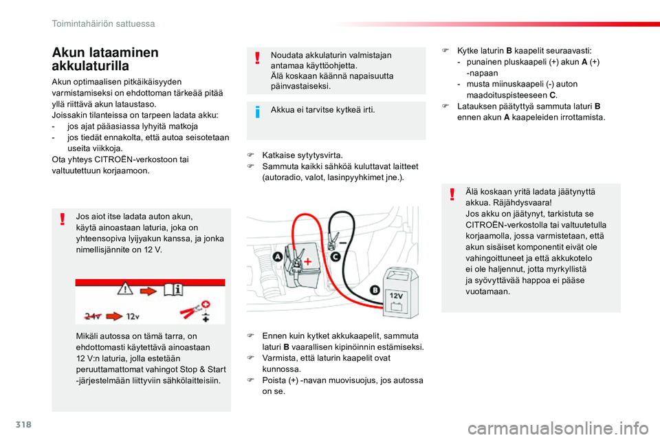CITROEN JUMPER SPACETOURER 2017 Omistajan Käsikirjat (in Finnish) 318
Spacetourer-VP_fi_Chap08_En-cas-de-panne_ed01-2016
Akun optimaalisen pitkäikäisyyden
varmistamiseksi on ehdottoman tärkeää pitää
yllä riittävä akun lataustaso.
Joissakin tilanteissa on CITROEN JUMPER SPACETOURER 2017 Omistajan Käsikirjat (in Finnish) 318
Spacetourer-VP_fi_Chap08_En-cas-de-panne_ed01-2016
Akun optimaalisen pitkäikäisyyden
varmistamiseksi on ehdottoman tärkeää pitää
yllä riittävä akun lataustaso.
Joissakin tilanteissa on
