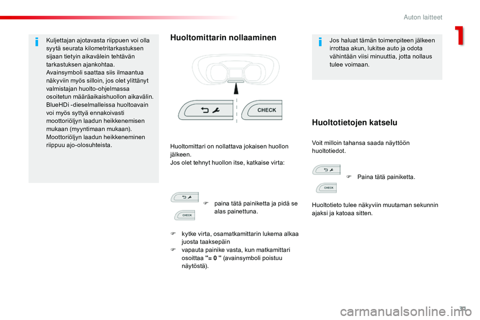 CITROEN JUMPER SPACETOURER 2017 Omistajan Käsikirjat (in Finnish) 31
Spacetourer-VP_fi_Chap01_instruments-de-bord_ed01-2016
Kuljettajan ajotavasta riippuen voi olla
syytä seurata kilometritarkastuksen
sijaan tietyin aikavälein tehtävän
tarkastuksen ajankohtaa CITROEN JUMPER SPACETOURER 2017 Omistajan Käsikirjat (in Finnish) 31
Spacetourer-VP_fi_Chap01_instruments-de-bord_ed01-2016
Kuljettajan ajotavasta riippuen voi olla
syytä seurata kilometritarkastuksen
sijaan tietyin aikavälein tehtävän
tarkastuksen ajankohtaa