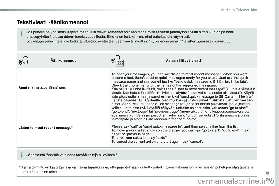 CITROEN JUMPER SPACETOURER 2017  Omistajan Käsikirjat (in Finnish) 341
Spacetourer-VP_fi_Chap10b_NAC-1_ed01-2016
ÄänikomennotAsiaan liittyvä viesti
Send text to <...>  lähetä sms To hear your messages, you can say "listen to most recent message". When yo
