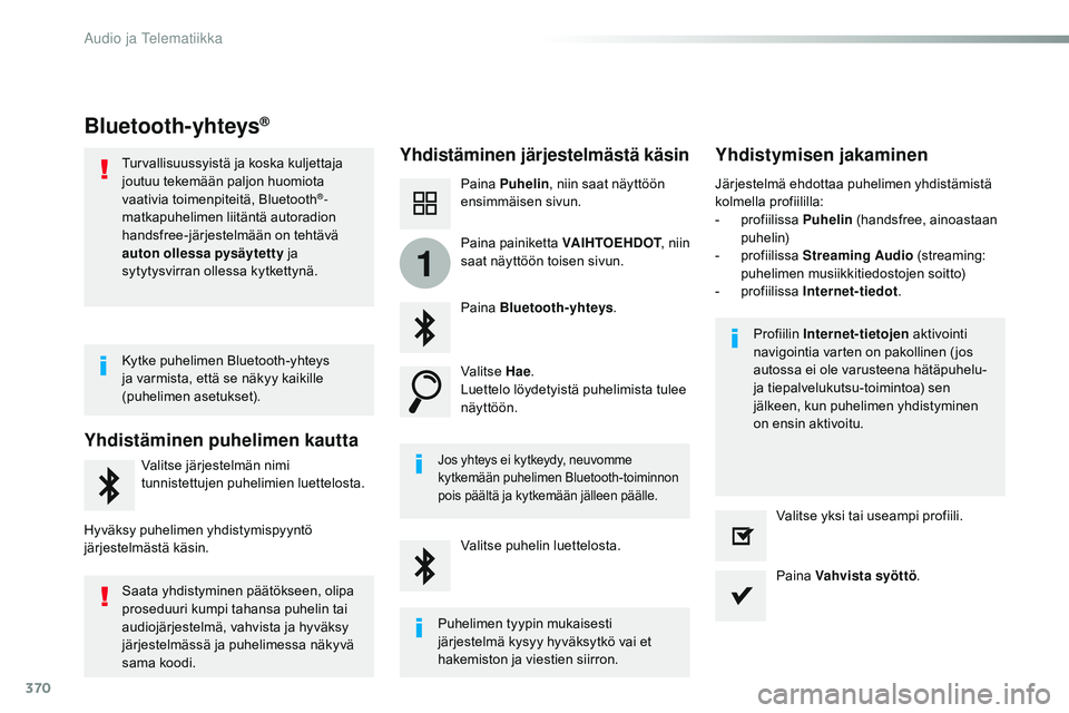CITROEN JUMPER SPACETOURER 2017 Omistajan Käsikirjat (in Finnish) 370
1
Spacetourer-VP_fi_Chap10b_NAC-1_ed01-2016
Bluetooth-yhteys®
Yhdistäminen järjestelmästä käsinYhdistymisen jakaminen
Paina Puhelin , niin saat näyttöön
ensimmäisen sivun.
Paina Blueto CITROEN JUMPER SPACETOURER 2017 Omistajan Käsikirjat (in Finnish) 370
1
Spacetourer-VP_fi_Chap10b_NAC-1_ed01-2016
Bluetooth-yhteys®
Yhdistäminen järjestelmästä käsinYhdistymisen jakaminen
Paina Puhelin , niin saat näyttöön
ensimmäisen sivun.
Paina Blueto