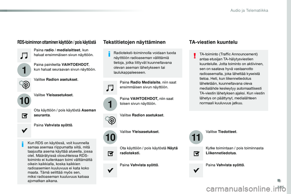 CITROEN JUMPER SPACETOURER 2017 Omistajan Käsikirjat (in Finnish) 385
1
110
1011
Spacetourer-VP_fi_Chap10b_NAC-1_ed01-2016
Paina radio / medialaitteet , kun
haluat ensimmäisen sivun näyttöön.
Paina Radio Medialaite , niin saat
ensimmäisen sivun näyttöön.
P CITROEN JUMPER SPACETOURER 2017 Omistajan Käsikirjat (in Finnish) 385
1
110
1011
Spacetourer-VP_fi_Chap10b_NAC-1_ed01-2016
Paina radio / medialaitteet , kun
haluat ensimmäisen sivun näyttöön.
Paina Radio Medialaite , niin saat
ensimmäisen sivun näyttöön.
P