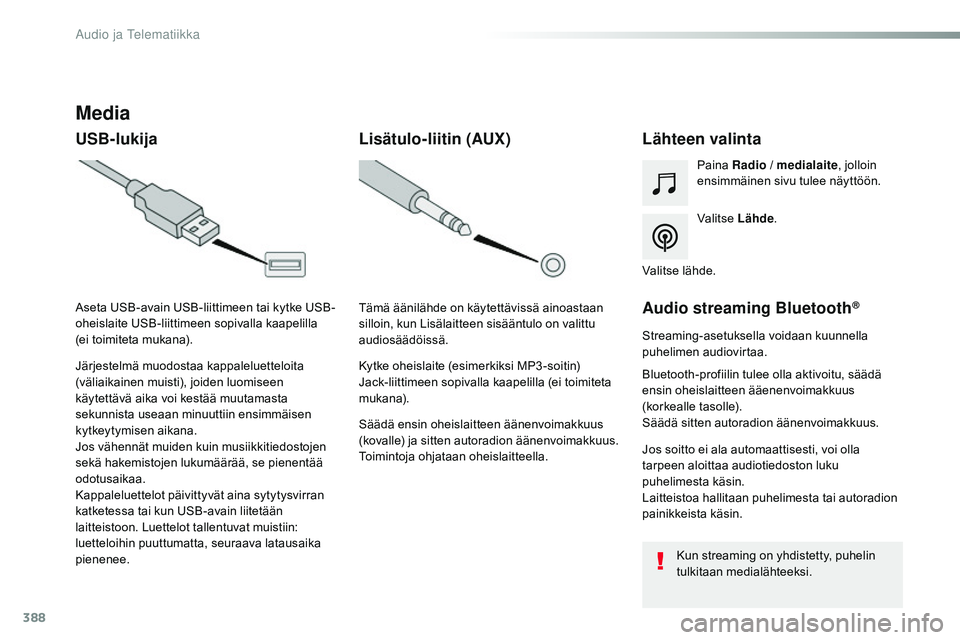 CITROEN JUMPER SPACETOURER 2017 Omistajan Käsikirjat (in Finnish) 388
Spacetourer-VP_fi_Chap10b_NAC-1_ed01-2016
Media
USB-lukijaLähteen valinta
Valitse Lähde.
Paina
Radio / medialaite , jolloin
ensimmäinen sivu tulee näyttöön.
Järjestelmä muodostaa kappale CITROEN JUMPER SPACETOURER 2017 Omistajan Käsikirjat (in Finnish) 388
Spacetourer-VP_fi_Chap10b_NAC-1_ed01-2016
Media
USB-lukijaLähteen valinta
Valitse Lähde.
Paina
Radio / medialaite , jolloin
ensimmäinen sivu tulee näyttöön.
Järjestelmä muodostaa kappale