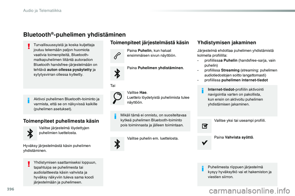 CITROEN JUMPER SPACETOURER 2017 Omistajan Käsikirjat (in Finnish) 396
Spacetourer-VP_fi_Chap10b_NAC-1_ed01-2016
Bluetooth®-puhelimen yhdistäminen
Turvallisuussyistä ja koska kuljettaja
joutuu tekemään paljon huomiota
vaativia toimenpiteitä, Bluetooth-
matkap CITROEN JUMPER SPACETOURER 2017 Omistajan Käsikirjat (in Finnish) 396
Spacetourer-VP_fi_Chap10b_NAC-1_ed01-2016
Bluetooth®-puhelimen yhdistäminen
Turvallisuussyistä ja koska kuljettaja
joutuu tekemään paljon huomiota
vaativia toimenpiteitä, Bluetooth-
matkap