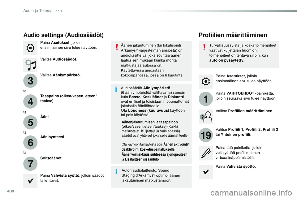 CITROEN JUMPER SPACETOURER 2017 Omistajan Käsikirjat (in Finnish) 408
3
4
5
6
7
1
19
Spacetourer-VP_fi_Chap10b_NAC-1_ed01-2016
Paina Asetukset , jolloin
ensimmäinen sivu tulee näyttöön.
Profiilien määrittäminenAudio settings (Audiosäädöt)
Paina Asetukset CITROEN JUMPER SPACETOURER 2017 Omistajan Käsikirjat (in Finnish) 408
3
4
5
6
7
1
19
Spacetourer-VP_fi_Chap10b_NAC-1_ed01-2016
Paina Asetukset , jolloin
ensimmäinen sivu tulee näyttöön.
Profiilien määrittäminenAudio settings (Audiosäädöt)
Paina Asetukset