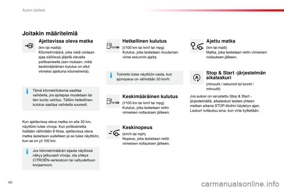 CITROEN JUMPER SPACETOURER 2017 Omistajan Käsikirjat (in Finnish) 40
Joitakin määritelmiä
Ajettavissa oleva matka
(km tai mailia)
Kilometrimäärä, joka vielä voidaan
ajaa säiliössä jäljellä olevalla
polttoaineella (sen mukaan, mikä
keskimääräinen k CITROEN JUMPER SPACETOURER 2017 Omistajan Käsikirjat (in Finnish) 40
Joitakin määritelmiä
Ajettavissa oleva matka
(km tai mailia)
Kilometrimäärä, joka vielä voidaan
ajaa säiliössä jäljellä olevalla
polttoaineella (sen mukaan, mikä
keskimääräinen k