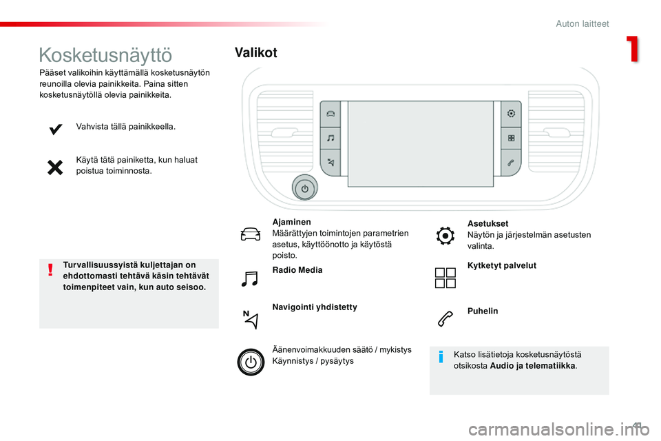 CITROEN JUMPER SPACETOURER 2017 Omistajan Käsikirjat (in Finnish) 41
Spacetourer-VP_fi_Chap01_instruments-de-bord_ed01-2016
Vahvista tällä painikkeella.
Käytä tätä painiketta, kun haluat
poistua toiminnosta.
Pääset valikoihin käyttämällä kosketusnäytö CITROEN JUMPER SPACETOURER 2017 Omistajan Käsikirjat (in Finnish) 41
Spacetourer-VP_fi_Chap01_instruments-de-bord_ed01-2016
Vahvista tällä painikkeella.
Käytä tätä painiketta, kun haluat
poistua toiminnosta.
Pääset valikoihin käyttämällä kosketusnäytö