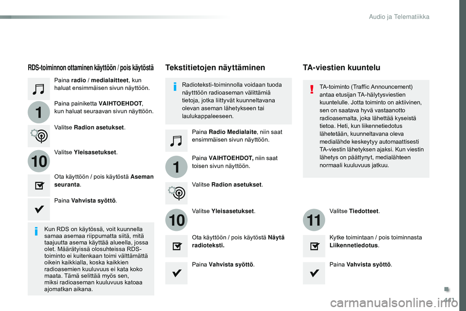 CITROEN JUMPER SPACETOURER 2017 Omistajan Käsikirjat (in Finnish) 441
1
110
1011
Spacetourer-VP_fi_Chap10c_RCC-1_ed01-2016
Paina radio / medialaitteet , kun
haluat ensimmäisen sivun näyttöön.
Paina Radio Medialaite , niin saat
ensimmäisen sivun näyttöön.
P CITROEN JUMPER SPACETOURER 2017 Omistajan Käsikirjat (in Finnish) 441
1
110
1011
Spacetourer-VP_fi_Chap10c_RCC-1_ed01-2016
Paina radio / medialaitteet , kun
haluat ensimmäisen sivun näyttöön.
Paina Radio Medialaite , niin saat
ensimmäisen sivun näyttöön.
P