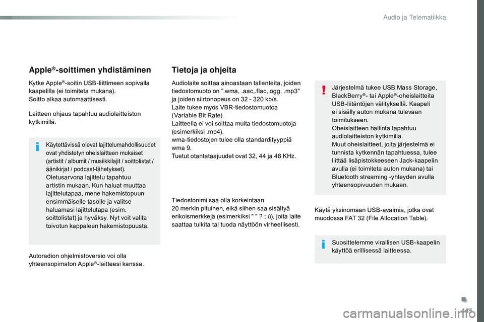 CITROEN JUMPER SPACETOURER 2017 Omistajan Käsikirjat (in Finnish) 445
Spacetourer-VP_fi_Chap10c_RCC-1_ed01-2016
Apple®-soittimen yhdistäminen
Kytke Apple®-soitin USB-liittimeen sopivalla
kaapelilla (ei toimiteta mukana).
Soitto alkaa automaattisesti.
Laitteen oh CITROEN JUMPER SPACETOURER 2017 Omistajan Käsikirjat (in Finnish) 445
Spacetourer-VP_fi_Chap10c_RCC-1_ed01-2016
Apple®-soittimen yhdistäminen
Kytke Apple®-soitin USB-liittimeen sopivalla
kaapelilla (ei toimiteta mukana).
Soitto alkaa automaattisesti.
Laitteen oh