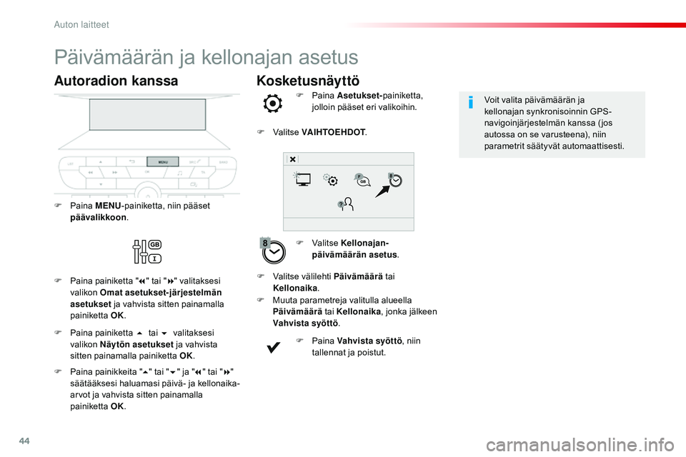 CITROEN JUMPER SPACETOURER 2017 Omistajan Käsikirjat (in Finnish) 44
Kosketusnäyttö
Päivämäärän ja kellonajan asetus
F Valitse Kellonajan-
päivämäärän asetus .
F
P
aina
Asetukset- painiketta,
jolloin pääset eri valikoihin.
F
M
uuta parametreja CITROEN JUMPER SPACETOURER 2017 Omistajan Käsikirjat (in Finnish) 44
Kosketusnäyttö
Päivämäärän ja kellonajan asetus
F Valitse Kellonajan-
päivämäärän asetus .
F
P
aina
Asetukset- painiketta,
jolloin pääset eri valikoihin.
F
M
uuta parametreja