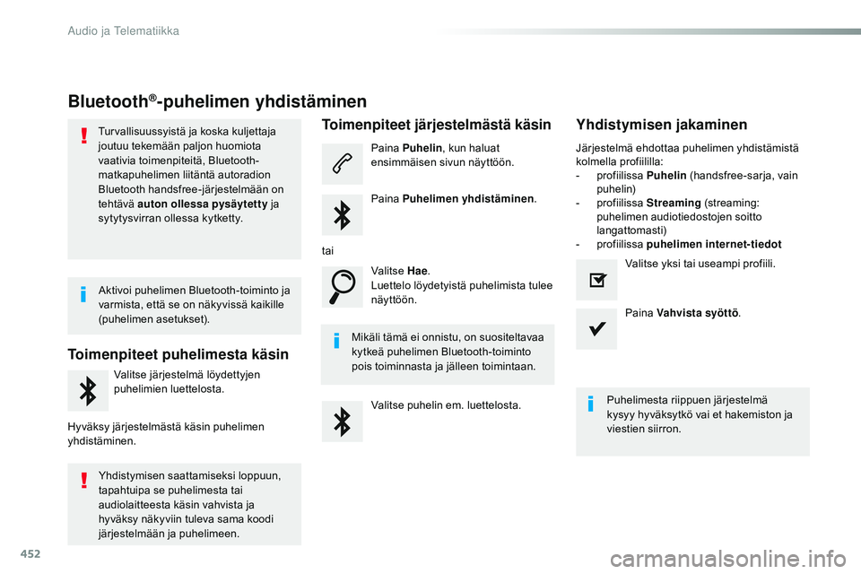 CITROEN JUMPER SPACETOURER 2017 Omistajan Käsikirjat (in Finnish) 452
Spacetourer-VP_fi_Chap10c_RCC-1_ed01-2016
Bluetooth®-puhelimen yhdistäminen
Turvallisuussyistä ja koska kuljettaja
joutuu tekemään paljon huomiota
vaativia toimenpiteitä, Bluetooth-
matkap CITROEN JUMPER SPACETOURER 2017 Omistajan Käsikirjat (in Finnish) 452
Spacetourer-VP_fi_Chap10c_RCC-1_ed01-2016
Bluetooth®-puhelimen yhdistäminen
Turvallisuussyistä ja koska kuljettaja
joutuu tekemään paljon huomiota
vaativia toimenpiteitä, Bluetooth-
matkap