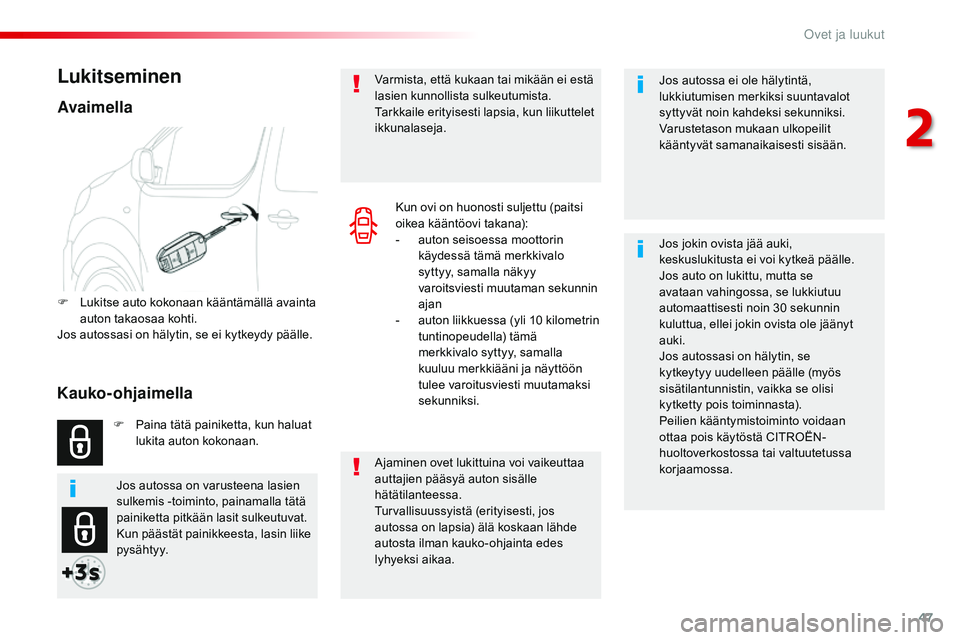 CITROEN JUMPER SPACETOURER 2017 Omistajan Käsikirjat (in Finnish) 47
Spacetourer-VP_fi_Chap02_ouvertures_ed01-2016
Jos autossa ei ole hälytintä,
lukkiutumisen merkiksi suuntavalot
syttyvät noin kahdeksi sekunniksi.
Varustetason mukaan ulkopeilit
kääntyvät s CITROEN JUMPER SPACETOURER 2017 Omistajan Käsikirjat (in Finnish) 47
Spacetourer-VP_fi_Chap02_ouvertures_ed01-2016
Jos autossa ei ole hälytintä,
lukkiutumisen merkiksi suuntavalot
syttyvät noin kahdeksi sekunniksi.
Varustetason mukaan ulkopeilit
kääntyvät s