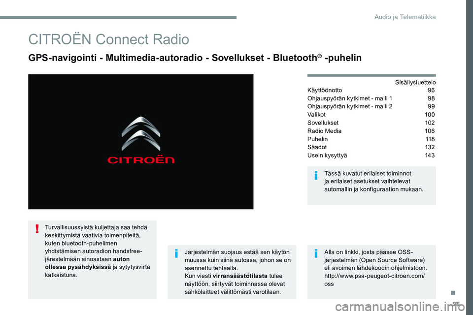 CITROEN JUMPER SPACETOURER 2017 Omistajan Käsikirjat (in Finnish) 95
Transversal-Citroen_fi_Chap02_RCC-2-2-0_ed01-2016
CITROËN Connect Radio
GPS-navigointi - Multimedia-autoradio - Sovellukset - Bluetooth® -puhelin
Sisällysluettelo
Käyttöönotto 96
Ohjauspyö CITROEN JUMPER SPACETOURER 2017 Omistajan Käsikirjat (in Finnish) 95
Transversal-Citroen_fi_Chap02_RCC-2-2-0_ed01-2016
CITROËN Connect Radio
GPS-navigointi - Multimedia-autoradio - Sovellukset - Bluetooth® -puhelin
Sisällysluettelo
Käyttöönotto 96
Ohjauspyö