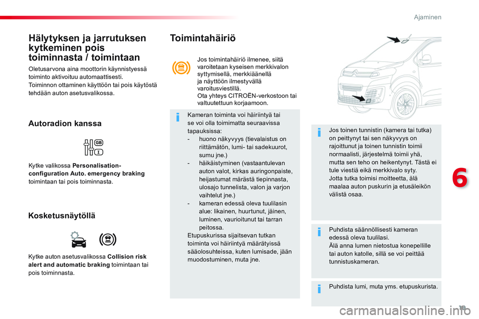 CITROEN JUMPER SPACETOURER 2017 Omistajan Käsikirjat (in Finnish) 19
6
Ajaminen
Hälytyksen ja jarrutuksen
kytkeminen pois
toiminnasta / toimintaan
Oletusarvona aina moottorin käynnistyessä
toiminto aktivoituu automaattisesti.
Toiminnon ottaminen käy CITROEN JUMPER SPACETOURER 2017 Omistajan Käsikirjat (in Finnish) 19
6
Ajaminen
Hälytyksen ja jarrutuksen
kytkeminen pois
toiminnasta / toimintaan
Oletusarvona aina moottorin käynnistyessä
toiminto aktivoituu automaattisesti.
Toiminnon ottaminen käy