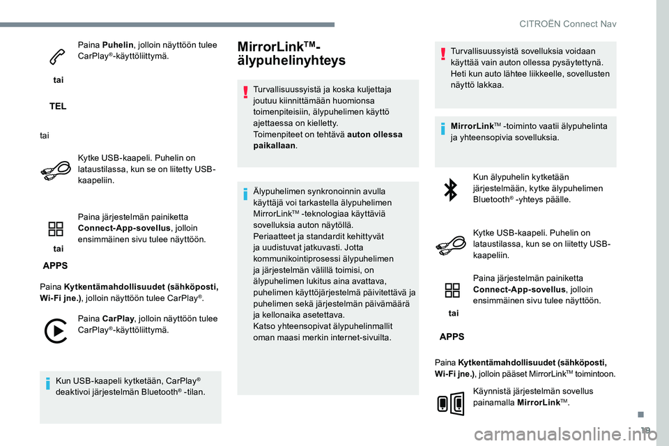 CITROEN JUMPER SPACETOURER 2017 Omistajan Käsikirjat (in Finnish) 19
tai Paina Puhelin
, jolloin näyttöön tulee
CarPlay
®-käyttöliittymä.
tai Kytke USB-kaapeli. Puhelin on
lataustilassa, kun se on liitetty USB-
kaapeliin.
tai Paina järjestelmän painike CITROEN JUMPER SPACETOURER 2017 Omistajan Käsikirjat (in Finnish) 19
tai Paina Puhelin
, jolloin näyttöön tulee
CarPlay
®-käyttöliittymä.
tai Kytke USB-kaapeli. Puhelin on
lataustilassa, kun se on liitetty USB-
kaapeliin.
tai Paina järjestelmän painike