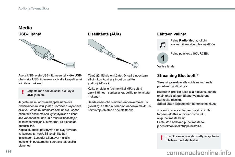 CITROEN JUMPER SPACETOURER 2017 Omistajan Käsikirjat (in Finnish) 116
1
Transversal-Citroen_fi_Chap02_RCC-2-2-0_ed01-2016
Media
USB-liitäntäLähteen valinta
Paina painiketta SOURCES.
Paina
Radio Media , jolloin
ensimmäinen sivu tulee näyttöön.
Järjestelmä CITROEN JUMPER SPACETOURER 2017 Omistajan Käsikirjat (in Finnish) 116
1
Transversal-Citroen_fi_Chap02_RCC-2-2-0_ed01-2016
Media
USB-liitäntäLähteen valinta
Paina painiketta SOURCES.
Paina
Radio Media , jolloin
ensimmäinen sivu tulee näyttöön.
Järjestelmä