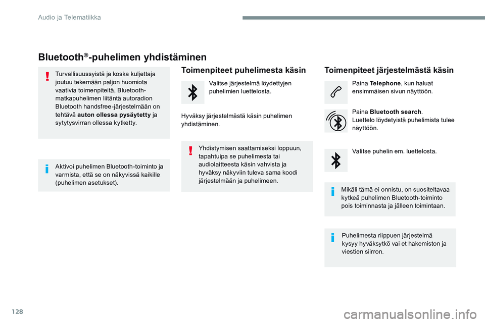 CITROEN JUMPER SPACETOURER 2017 Omistajan Käsikirjat (in Finnish) 128
Transversal-Citroen_fi_Chap02_RCC-2-2-0_ed01-2016
Bluetooth®-puhelimen yhdistäminen
Turvallisuussyistä ja koska kuljettaja
joutuu tekemään paljon huomiota
vaativia toimenpiteitä, Bluetooth CITROEN JUMPER SPACETOURER 2017 Omistajan Käsikirjat (in Finnish) 128
Transversal-Citroen_fi_Chap02_RCC-2-2-0_ed01-2016
Bluetooth®-puhelimen yhdistäminen
Turvallisuussyistä ja koska kuljettaja
joutuu tekemään paljon huomiota
vaativia toimenpiteitä, Bluetooth