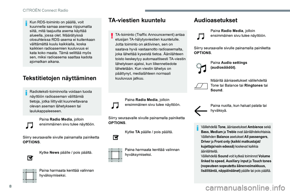 CITROEN JUMPER SPACETOURER 2017 Omistajan Käsikirjat (in Finnish) 8
Kun RDS-toiminto on päällä, voit
kuunnella samaa asemaa riippumatta
siitä, mitä taajuutta asema käyttää
alueella, jossa olet. Määrätyissä
olosuhteissa RDS-asema ei kuitenkaan
vältt CITROEN JUMPER SPACETOURER 2017 Omistajan Käsikirjat (in Finnish) 8
Kun RDS-toiminto on päällä, voit
kuunnella samaa asemaa riippumatta
siitä, mitä taajuutta asema käyttää
alueella, jossa olet. Määrätyissä
olosuhteissa RDS-asema ei kuitenkaan
vältt