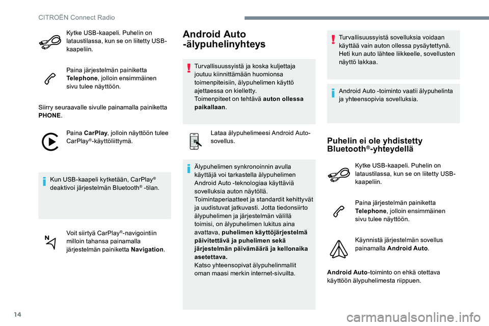CITROEN JUMPER SPACETOURER 2017 Omistajan Käsikirjat (in Finnish) 14
Kytke USB-kaapeli. Puhelin on
lataustilassa, kun se on liitetty USB-
kaapeliin.
Paina järjestelmän painiketta
Telephone, jolloin ensimmäinen
sivu tulee näyttöön.
Siirry seuraavalle sivulle CITROEN JUMPER SPACETOURER 2017 Omistajan Käsikirjat (in Finnish) 14
Kytke USB-kaapeli. Puhelin on
lataustilassa, kun se on liitetty USB-
kaapeliin.
Paina järjestelmän painiketta
Telephone, jolloin ensimmäinen
sivu tulee näyttöön.
Siirry seuraavalle sivulle