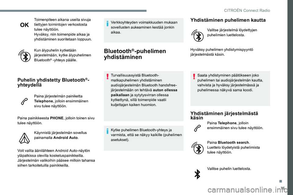 CITROEN JUMPER SPACETOURER 2017 Omistajan Käsikirjat (in Finnish) 15
Toimenpiteen aikana useita sivuja
tiettyjen toimintojen verkostosta
tulee näyttöön.
Hyväksy, niin toimenpide alkaa ja
yhdistäminen suoritetaan loppuun.
Kun älypuhelin kytketään
järjest CITROEN JUMPER SPACETOURER 2017 Omistajan Käsikirjat (in Finnish) 15
Toimenpiteen aikana useita sivuja
tiettyjen toimintojen verkostosta
tulee näyttöön.
Hyväksy, niin toimenpide alkaa ja
yhdistäminen suoritetaan loppuun.
Kun älypuhelin kytketään
järjest