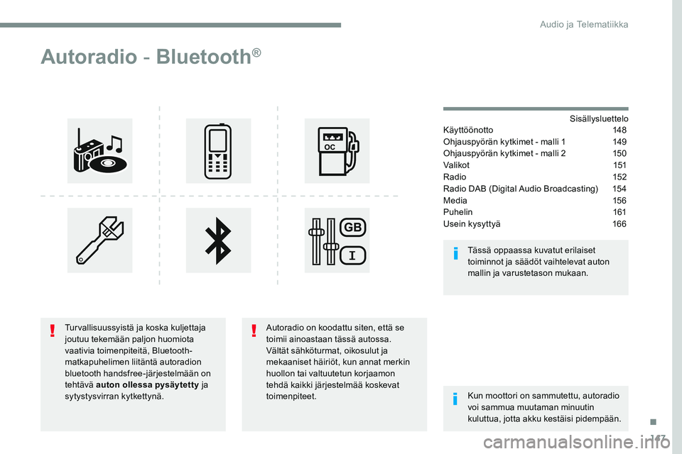 CITROEN JUMPER SPACETOURER 2017 Omistajan Käsikirjat (in Finnish) 147
Transversal-Citroen_fi_Chap03_RD6_ed01-2016
Autoradio - Bluetooth®
Sisällysluettelo
Käyttöönotto 148
Ohjauspyörän kytkimet - malli 1 149
Ohjauspyörän kytkimet - malli 2 150
Va l i ko CITROEN JUMPER SPACETOURER 2017 Omistajan Käsikirjat (in Finnish) 147
Transversal-Citroen_fi_Chap03_RD6_ed01-2016
Autoradio - Bluetooth®
Sisällysluettelo
Käyttöönotto 148
Ohjauspyörän kytkimet - malli 1 149
Ohjauspyörän kytkimet - malli 2 150
Va l i ko