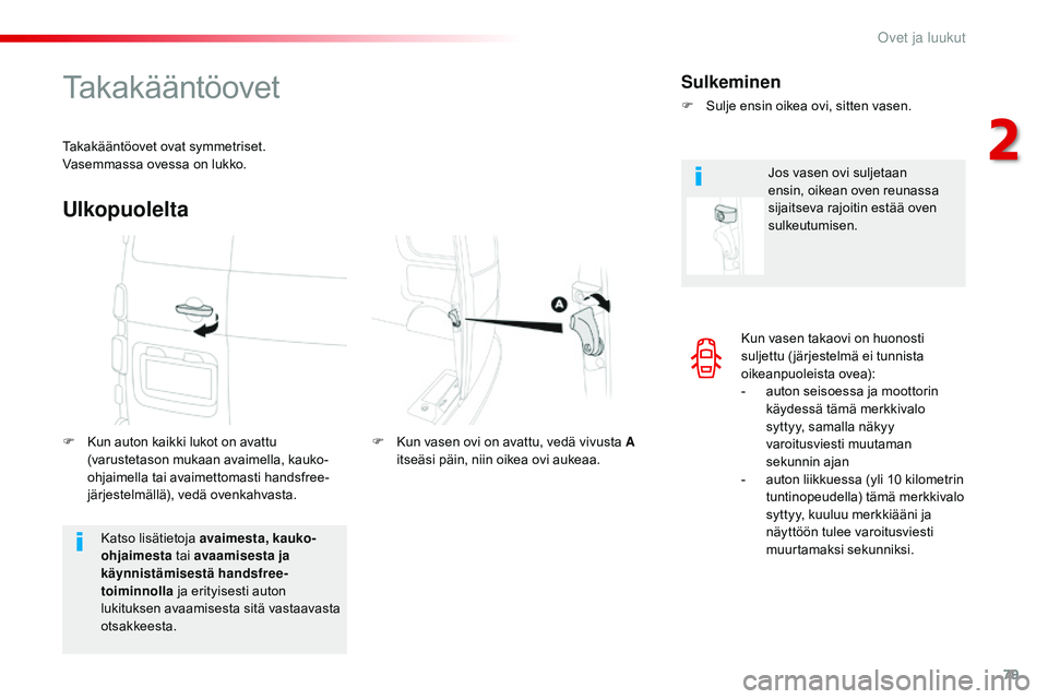 CITROEN JUMPER SPACETOURER 2017 Omistajan Käsikirjat (in Finnish) 79
Spacetourer-VP_fi_Chap02_ouvertures_ed01-2016
Kun vasen takaovi on huonosti
suljettu ( järjestelmä ei tunnista
oikeanpuoleista ovea):
-
a
uton seisoessa ja moottorin
käydessä tämä merkki CITROEN JUMPER SPACETOURER 2017 Omistajan Käsikirjat (in Finnish) 79
Spacetourer-VP_fi_Chap02_ouvertures_ed01-2016
Kun vasen takaovi on huonosti
suljettu ( järjestelmä ei tunnista
oikeanpuoleista ovea):
-
a
uton seisoessa ja moottorin
käydessä tämä merkki