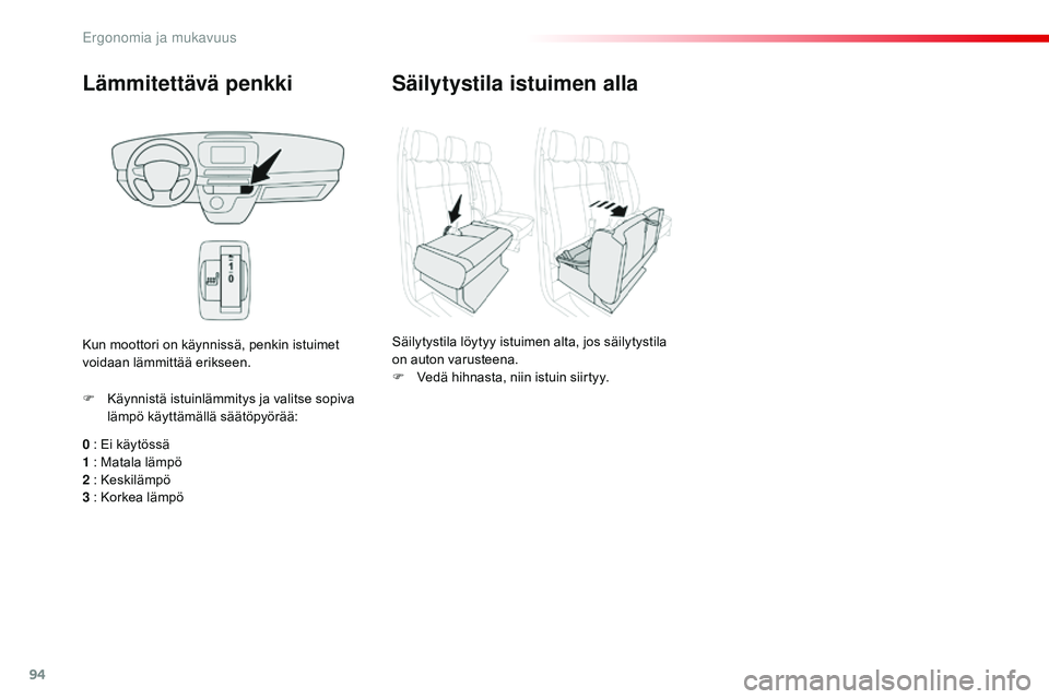 CITROEN JUMPER SPACETOURER 2017 Omistajan Käsikirjat (in Finnish) 94
Spacetourer-VP_fi_Chap03_ergonomie-et-confort_ed01-2016
Lämmitettävä penkki
0 : Ei käytössä
1 : Matala lämpö
2
: Keskilämpö
3
: Korkea lämpö
F
K
äynnistä istuinlämmitys ja v CITROEN JUMPER SPACETOURER 2017 Omistajan Käsikirjat (in Finnish) 94
Spacetourer-VP_fi_Chap03_ergonomie-et-confort_ed01-2016
Lämmitettävä penkki
0 : Ei käytössä
1 : Matala lämpö
2
: Keskilämpö
3
: Korkea lämpö
F
K
äynnistä istuinlämmitys ja v