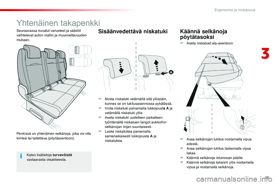 CITROEN JUMPER SPACETOURER 2017 Omistajan Käsikirjat (in Finnish) 95
Spacetourer-VP_fi_Chap03_ergonomie-et-confort_ed01-2016
Yhtenäinen takapenkki
F Nosta niskatuki vetämällä sitä ylöspäin, kunnes se on lukitusasennossa pykälässä.
F
I
rrota niskatuki pa CITROEN JUMPER SPACETOURER 2017 Omistajan Käsikirjat (in Finnish) 95
Spacetourer-VP_fi_Chap03_ergonomie-et-confort_ed01-2016
Yhtenäinen takapenkki
F Nosta niskatuki vetämällä sitä ylöspäin, kunnes se on lukitusasennossa pykälässä.
F
I
rrota niskatuki pa