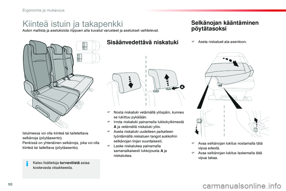 CITROEN JUMPER SPACETOURER 2017 Omistajan Käsikirjat (in Finnish) 98
Spacetourer-VP_fi_Chap03_ergonomie-et-confort_ed01-2016
Selkänojan kääntäminen
pöytätasoksi
F Aseta niskatuet ala-asentoon.
F
N
osta niskatuki vetämällä ylöspäin, kunnes
se lukittuu CITROEN JUMPER SPACETOURER 2017 Omistajan Käsikirjat (in Finnish) 98
Spacetourer-VP_fi_Chap03_ergonomie-et-confort_ed01-2016
Selkänojan kääntäminen
pöytätasoksi
F Aseta niskatuet ala-asentoon.
F
N
osta niskatuki vetämällä ylöspäin, kunnes
se lukittuu