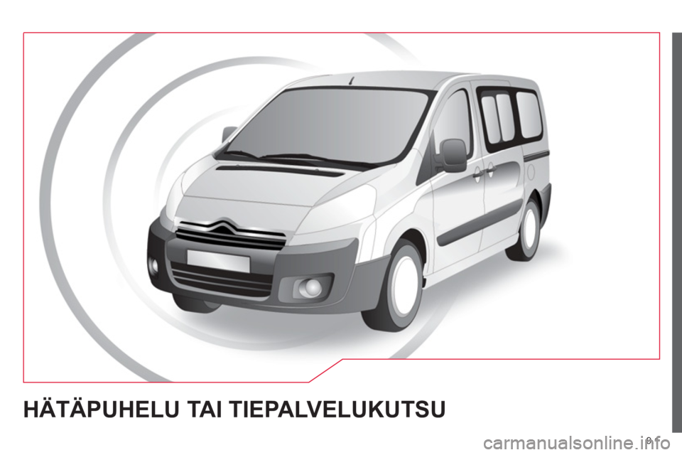 CITROEN JUMPER MULTISPACE 2014 Omistajan Käsikirjat (in Finnish) 9.1
HÄTÄPUHELU TAI TIEPALVELUKUTSU CITROEN JUMPER MULTISPACE 2014 Omistajan Käsikirjat (in Finnish) 9.1
HÄTÄPUHELU TAI TIEPALVELUKUTSU