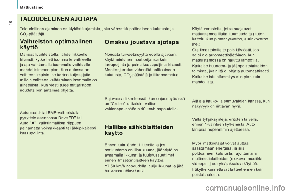 CITROEN JUMPER MULTISPACE 2014  Omistajan Käsikirjat (in Finnish) Matkustamo
18TALOUDELLINEN AJOTAPA
  Taloudellinen ajaminen on älykästä ajamista, joka vähentää polttoaineen kulutusta ja 
CO
2-päästöjä. 
Vaihteiston optimaalinen 
käyttö 
   
Manuaalivai