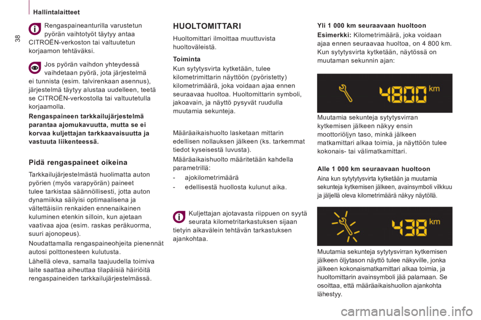 CITROEN JUMPER MULTISPACE 2014  Omistajan Käsikirjat (in Finnish) 38
Hallintalaitteet
   
 
Määräaikaishuolto lasketaan mittarin 
edellisen nollauksen jälkeen (ks. tarkemmat 
tiedot kyseisestä luvusta). 
Määräaikaishuolto määritetään kahdella 
parametril