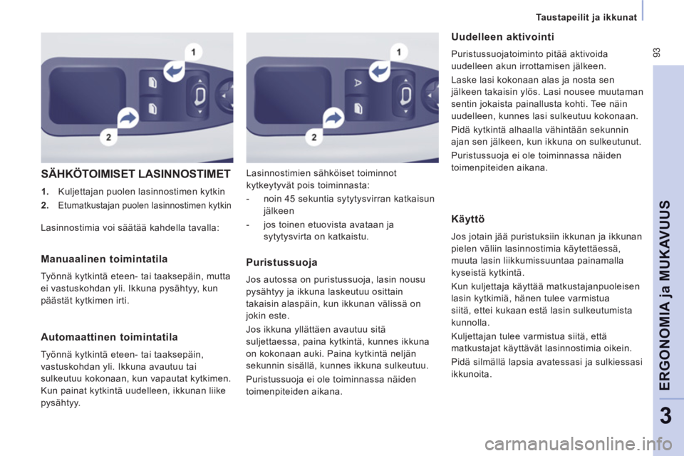 CITROEN JUMPER MULTISPACE 2014  Omistajan Käsikirjat (in Finnish)  93
   
 
Taustapeilit ja ikkunat  
 
ERGONOMIA 
ja MUKAVUU
S
3
 
SÄHKÖTOIMISET LASINNOSTIMET 
 
 
 
1. 
  Kuljettajan puolen lasinnostimen kytkin 
   
2. 
 
Etumatkustajan puolen lasinnostimen kytk