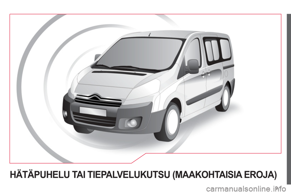 CITROEN JUMPER MULTISPACE 2013  Omistajan Käsikirjat (in Finnish) 9.1
HÄTÄPUHELU TAI TIEPALVELUKUTSU (MAAKOHTAISIA EROJA)  