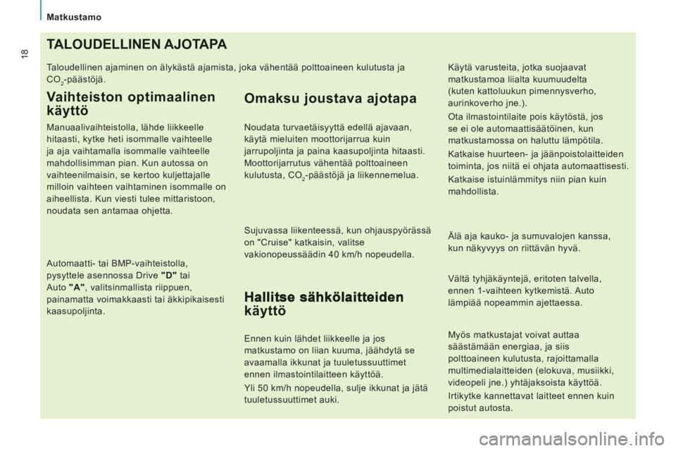 CITROEN JUMPER MULTISPACE 2013 Omistajan Käsikirjat (in Finnish)
Matkustamo
18TALOUDELLINEN AJOTAPA
Taloudellinen ajaminen on älykästä ajamista, joka vähentää polttoaineen kulutusta ja
CO
2-päästöjä.
Vaihteiston optimaalinen
käyttö
CITROEN JUMPER MULTISPACE 2013 Omistajan Käsikirjat (in Finnish)
Matkustamo
18TALOUDELLINEN AJOTAPA
Taloudellinen ajaminen on älykästä ajamista, joka vähentää polttoaineen kulutusta ja
CO
2-päästöjä.
Vaihteiston optimaalinen
käyttö