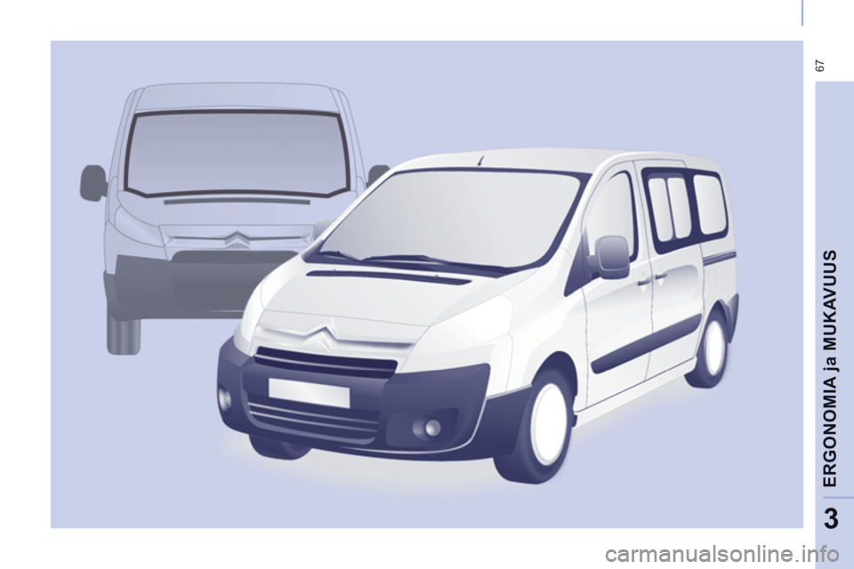 CITROEN JUMPER MULTISPACE 2013 Omistajan Käsikirjat (in Finnish) 67
ERGONOMIA
ja MUKAVUU
S
3 CITROEN JUMPER MULTISPACE 2013 Omistajan Käsikirjat (in Finnish) 67
ERGONOMIA
ja MUKAVUU
S
3