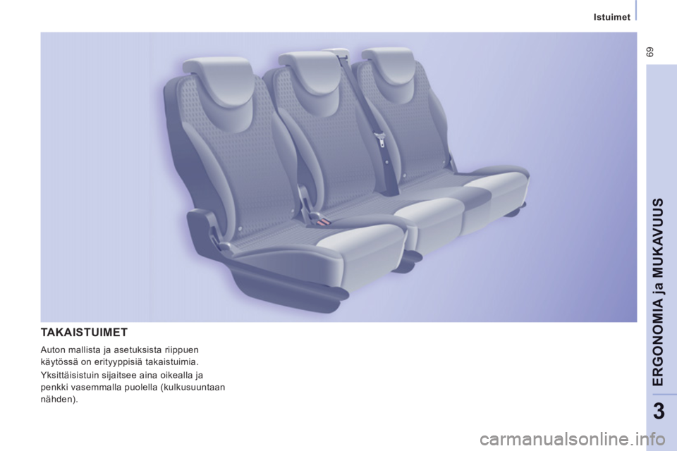 CITROEN JUMPER MULTISPACE 2012  Omistajan Käsikirjat (in Finnish)  69
   
 
Istuimet  
 
ERGONOMIA 
ja MUKAVUU
S
3
TAKAISTUIMET 
 
Auton mallista ja asetuksista riippuen 
käytössä on erityyppisiä takaistuimia. 
  Yksittäisistuin sijaitsee aina oikealla ja 
penk